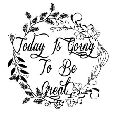 Today Is Going To Be Great? Quote
